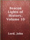 Cover image for Beacon Lights of History, Volume 10